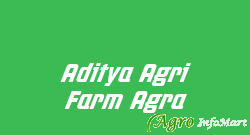 Aditya Agri Farm Agra