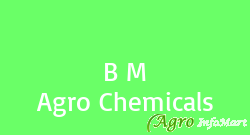 B M Agro Chemicals