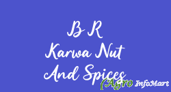 B R Karwa Nut And Spices