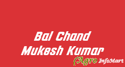 Bal Chand Mukesh Kumar