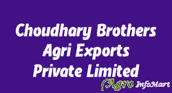 Choudhary Brothers Agri Exports Private Limited