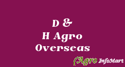 D & H Agro Overseas