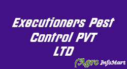 Executioners Pest Control PVT LTD