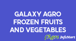 Galaxy Agro Frozen Fruits And Vegetables