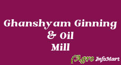 Ghanshyam Ginning & Oil Mill