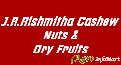 J.R.Rishmitha Cashew Nuts & Dry Fruits