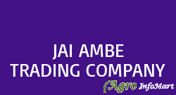 JAI AMBE TRADING COMPANY