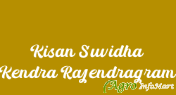 Kisan Suvidha Kendra Rajendragram