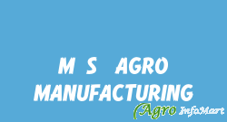 M.S. AGRO MANUFACTURING