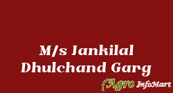 M/s Jankilal Dhulchand Garg