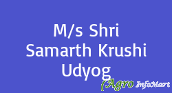 M/s Shri Samarth Krushi Udyog  