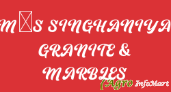 M/S SINGHANIYA GRANITE & MARBLES indore india