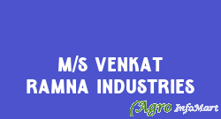 M/S VENKAT RAMNA INDUSTRIES