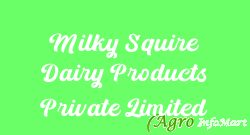 Milky Squire Dairy Products Private Limited