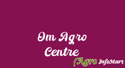 Om Agro Centre