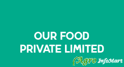 Our Food Private Limited hyderabad india