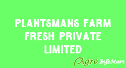 PLANTSMANS FARM FRESH PRIVATE LIMITED