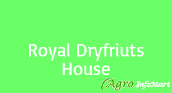 Royal Dryfriuts House