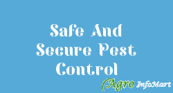 Safe And Secure Pest Control