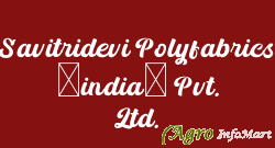Savitridevi Polyfabrics (india) Pvt. Ltd.