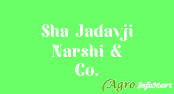 Sha Jadavji Narshi & Co.