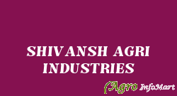 SHIVANSH AGRI INDUSTRIES