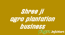 Shree ji agro plantation business