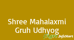 Shree Mahalaxmi Gruh Udhyog