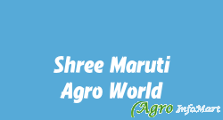 Shree Maruti Agro World