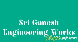 Sri Ganesh Engineering Works