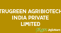 Trugreen Agribiotech India Private Limited